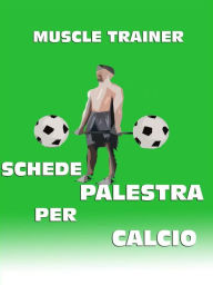Title: Schede Palestra per Calcio, Author: Muscle Trainer