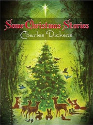 Title: Some Christmas Stories, Author: Charles Dickens