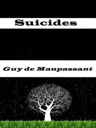 Title: Suicides, Author: Guy de Maupassant