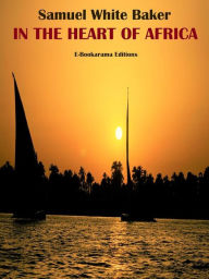 Title: In the Heart of Africa, Author: Samuel White Baker