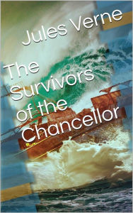 Title: The Survivors of the Chancellor, Author: Jules Verne