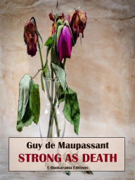 Title: Strong as Death, Author: Guy de Maupassant