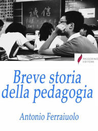 Title: Breve storia della pedagogia, Author: Antonio Ferraiuolo