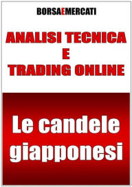 Title: Analisi tecnica e trading online - Le candele giapponesi, Author: Daniele Lemigni