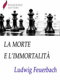 Title: La morte e l'immortalità, Author: Ludwig Feuerbach