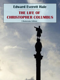 Title: The Life of Christopher Columbus, Author: Edward Everett Hale