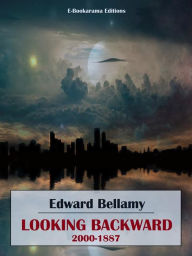 Title: Looking Backward, 2000-1887, Author: Edward Bellamy