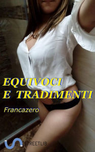 Title: Equivoci e Tradimenti, Author: Francazero