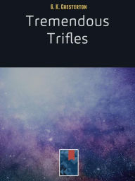 Title: Tremendous Trifles, Author: G. K. Chesterton
