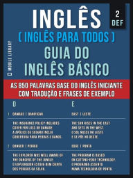 Title: 2 - DEF - Inglês ( Inglês Para Todos ) Guia do Inglês Básico: Aprender as 850 palavras base do Inglês iniciante, com tradução e frases de exemplo, Author: Mobile Library