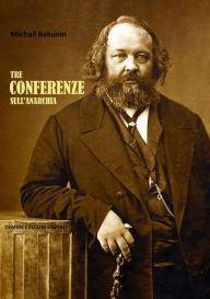 Title: Tre Conferenze sull'Anarchia, Author: Michail Bakunin