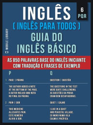 Title: 6 - PQR - Inglês ( Inglês Para Todos ) Guia do Inglês Básico: Aprenda as 850 palavras base do Inglês iniciante, com tradução e frases de exemplo, Author: Mobile Library