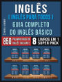 Inglês ( Inglês Para Todos ) Guia Completo do Inglês Básico (8 livros em 1 Super Pack): Aprenda as 850 palavras base do Inglês iniciante, com tradução e frases de exemplo