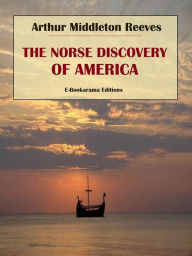 Title: The Norse Discovery of America, Author: Arthur Middleton Reeves