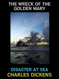 Title: The Wreck of the Golden Mary: Disaster at Sea, Author: Charles Dickens