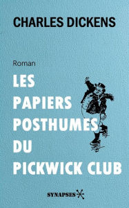 Title: Les Papiers posthumes du Pickwick Club: Édition Intégrale, Author: Charles Dickens