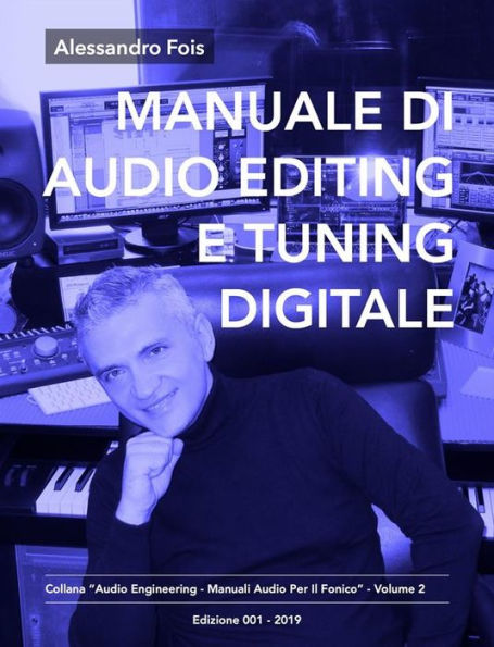 Manuale di Audio Editing e Tuning Digitale: Editing e Tuning Professionale per Home Studio
