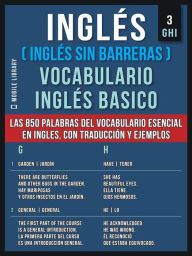 Title: Inglés (Inglés Sin Barreras) Vocabulario Ingles Basico - 3 - GHI: Las 850 palabras del vocabulario esencial en ingles, con traducción y frases de ejemplo, Author: Mobile Library