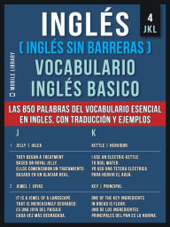 Title: Inglés (Inglés Sin Barreras) Vocabulario Ingles Basico - 4 - JKL: Las 850 palabras del vocabulario esencial en ingles, con traducción y frases de ejemplo, Author: Mobile Library