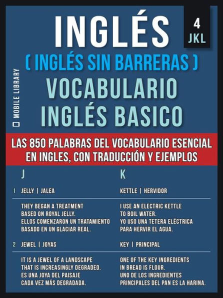 Inglés (Inglés Sin Barreras) Vocabulario Ingles Basico - 4 - JKL: Las 850 palabras del vocabulario esencial en ingles, con traducción y frases de ejemplo