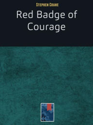 Title: The Red Badge of Courage: An Episode of the American Civil War, Author: Stephen Crane