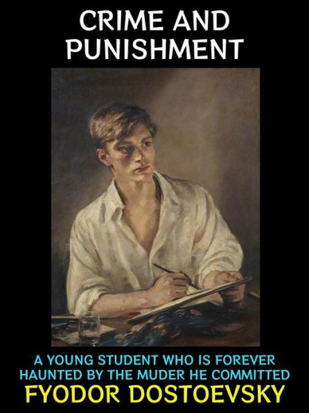 Crime and Punishment: A Young Student who is Forever Haunted by the Murder he Committed