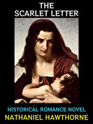 Title: The Scarlet Letter: Historical Romance Novel, Author: Nathaniel Hawthorne