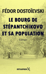 Title: Le bourg de Stépantchikovo et sa population: Édition Intégrale, Author: Fédor Mikhaïlovitch Dostoïevski