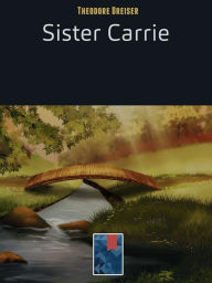 Title: Sister Carrie: A Novel, Author: Theodore Dreiser