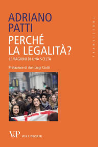 Title: Perché la legalità? Le ragioni di una scelta, Author: Adriano Patti