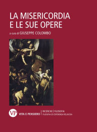 Title: La Misericordia e le sue opere, Author: Giuseppe Colombo