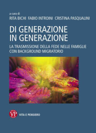 Title: Di generazione in generazione: La trasmissione della fede nelle famiglie con background migratorio, Author: Rita Bichi