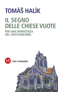 Title: Il segno delle chiese vuote: Per una ripartenza del cristianesimo, Author: Tomás Halík