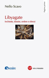 Title: Libyagate: Inchieste, dossier, ombre e silenzi, Author: Nello Scavo