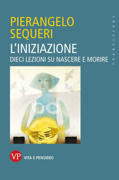 L'iniziazione: Dieci lezioni su nascere e morire