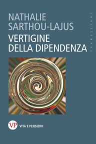 Title: Vertigine della dipendenza, Author: Nathalie Sarthou-Lajus
