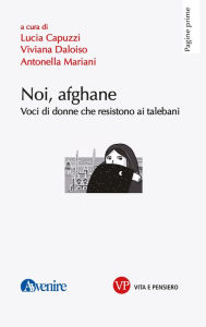 Title: Noi, afghane: Voci di donne che resistono ai talebani, Author: Antonella Mariani