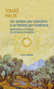 Title: Un tempo per piantare e un tempo per sradicare: Quaresima e Pasqua di un'epoca inquieta, Author: Tom s Hal k