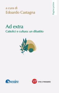 Title: Ad extra: Cattolici e cultura: un dibattito, Author: Edoardo Castagna