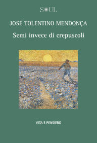 Title: Semi invece di crepuscoli, Author: José Tolentino Mendonça