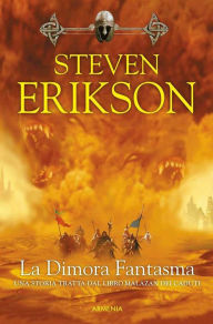 Title: La Dimora Fantasma: Una storia tratta dal Libro Malazan dei Caduti, Author: Steven Erikson