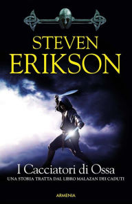 Title: I Cacciatori di Ossa: Una storia tratta dal Libro Malazan dei Caduti, Author: Steven Erikson