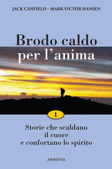Brodo caldo per l'anima: 1: Storie che scaldano il cuore e confortano lo spirito
