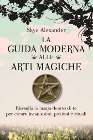 Title: La guida moderna alle arti magiche, Author: Skye Alexander