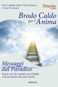 Title: Brodo caldo per l'anima. Messaggi dal Paradiso, Author: Jack Canfield