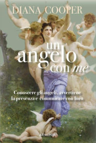 Title: Un angelo con me: Conoscere gli angeli, avvertirne la presenza e comunicare con loro, Author: Diana Cooper