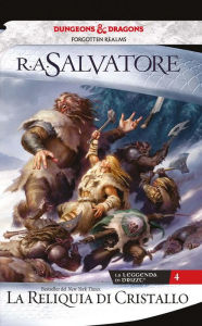 Title: La reliquia di cristallo: La leggenda di Drizzt 4, Author: R. A. Salvatore