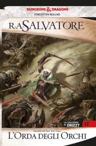 Title: L'orda degli orchi: La leggenda di Drizzt 17, Author: R. A. Salvatore