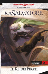 Title: Il Re dei pirati: La leggenda di Drizzt 21, Author: R. A. Salvatore