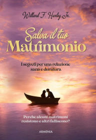 Title: Salva il tuo matrimonio: I segreti per una relazione sana e duratura, Author: Willard F. Harley Jr.